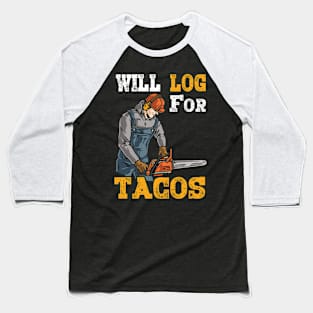 WIll Log For Tacos Baseball T-Shirt